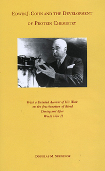 Hardcover Edwin J. Cohn and the Development of Protein Chemistry: With a Detailed Account of His Work on the Fractionation of Blood During and After World War I Book