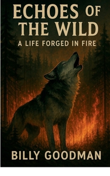 Paperback Echoes of the Wild: A Life Forged In Fire Book