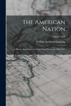 Paperback The American Nation: A History; Reconstruction Political and Economic 1865-1877; Volume XXII Book