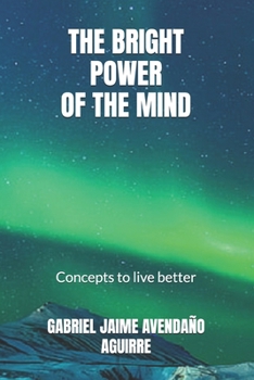 The Brigth Power Of de Mind: Concepts to live better