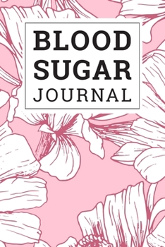 Blood Sugar Journal: Daily and Weekly Blood Sugar Log Book Enough For 106 Weeks or 2 Years Diabetic Diary Glucose Tracker Journal Book, 4 Time Before-After (Breakfast, Lunch, Dinner, Bedtime)