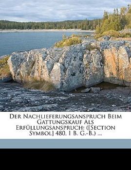 Paperback Der Nachlieferungsanspruch Beim Gattungskauf ALS Erfullungsanspruch: ([Section Symbol] 480, I B. G.-B.) ... [German] Book