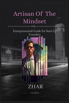 Paperback Artisan Of The Mindset VOL. 1: Entrepreneurial Guide for Start-Up Founders Book