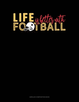 Paperback Life Is Better With Football: Unruled Composition Book