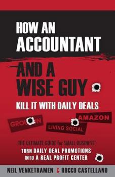 Paperback Kill it with Daily Deals: How an Accountant and a Wiseguy Kill it with Daily Deals Book