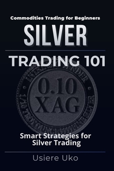 Paperback Silver Trading 101: Smart Strategies for Silver Trading Beginners Book