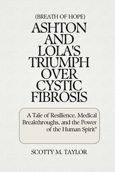 Paperback (Breath of Hope) Ashton and Lola's Triumph Over Cystic Fibrosis: A Tale of Resilience, Medical Breakthroughs, and the Power of the Human Spirit" [Large Print] Book