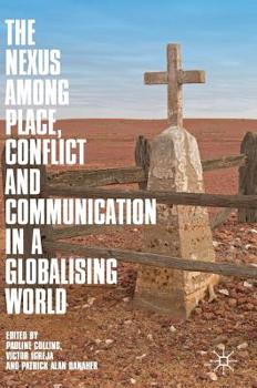 Hardcover The Nexus Among Place, Conflict and Communication in a Globalising World Book
