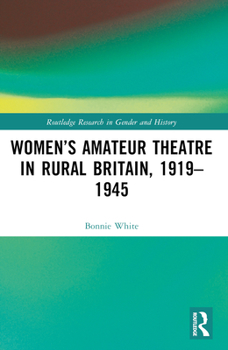 Paperback Women's Amateur Theatre in Rural Britain, 1919-1945 Book