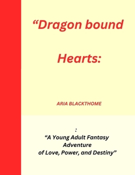Dragonbound Hearts: “A Young Adult Fantasy Adventure of Love, Power, and Destiny”