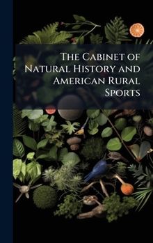 Hardcover The Cabinet of Natural History and American Rural Sports [French] Book