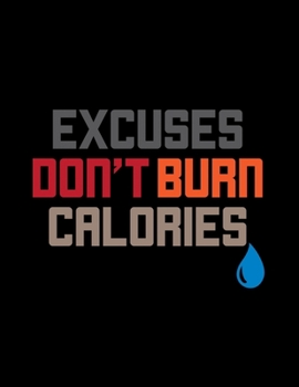 Excuses Don't Burn Calories: Excuses Don't Burn Calories Blank Sketchbook to Draw and Paint (110 Empty Pages, 8.5" x 11")