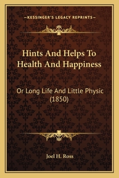 Paperback Hints And Helps To Health And Happiness: Or Long Life And Little Physic (1850) Book