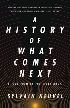 A History of What Comes Next - Book #1 of the Take Them to the Stars