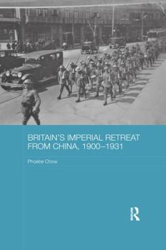 Paperback Britain's Imperial Retreat from China, 1900-1931 Book