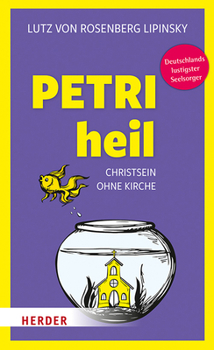 Paperback Petri Heil: Christsein Ohne Kirche [German] Book