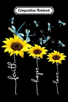 Composition Notebook: Faith Hope Love Sunflower Balloon And Dragonfly  Journal/Notebook Blank Lined Ruled 6x9 100 Pages