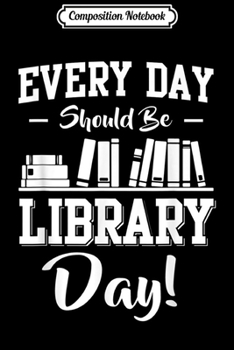 Paperback Composition Notebook: Funny Every Day Should Be Library Day Gift For Women Men Journal/Notebook Blank Lined Ruled 6x9 100 Pages Book