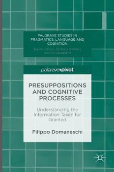 Hardcover Presuppositions and Cognitive Processes: Understanding the Information Taken for Granted Book