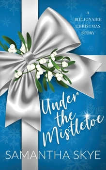 Under The Mistletoe: A Billionaire Christmas Romance Story