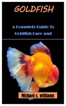 Paperback Goldfish: A Complete Guide To Goldfish Care And Management Book