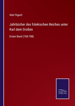 Paperback Jahrbücher des fränkischen Reiches unter Karl dem Großen: Erster Band (768-788) [German] Book