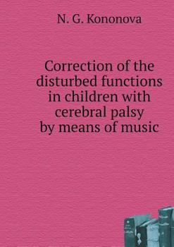 Paperback Correction of the disturbed functions in children with cerebral palsy by means of music [Russian] Book