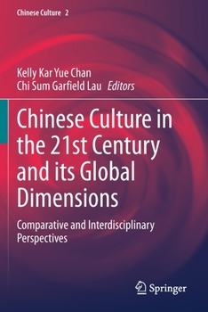 Paperback Chinese Culture in the 21st Century and Its Global Dimensions: Comparative and Interdisciplinary Perspectives Book