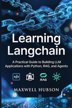 Learning LangChain: A Practical Guide to Building LLM Applications with Python, RAG, and Agents