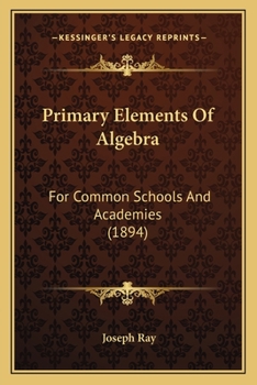 Paperback Primary Elements Of Algebra: For Common Schools And Academies (1894) Book