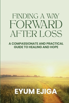 Paperback Finding A Way Forward After Loss: A Compassionate and Practical Guide To Healing and Hope Book