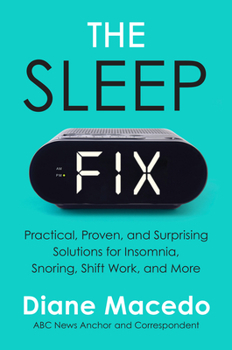 Hardcover The Sleep Fix: Practical, Proven, and Surprising Solutions for Insomnia, Snoring, Shift Work, and More Book
