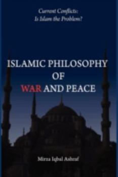 Paperback Islamic Philosophy of War and Peace: Current Conflicts: Is Islam the Problem? Book