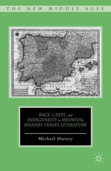 Hardcover Race, Caste, and Indigeneity in Medieval Spanish Travel Literature Book
