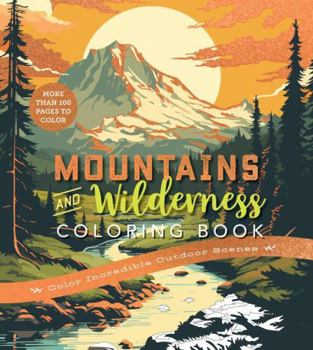 Paperback Mountains & Wilderness Coloring Book: Color Incredible Outdoor Scenes-More Than 100 Pages to Color Book