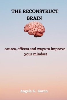 Paperback The reconstruct brain: causes, effects and ways to improve your mindset Book