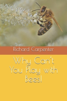Paperback Why Can't You Play with Bees! Book