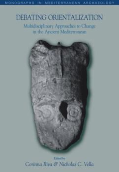 Paperback Debating Orientalization: Multidisciplinary Approaches to Processes of Change in the Ancient Mediterranean Book
