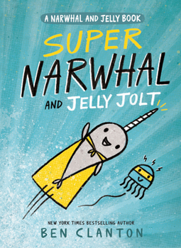 Super Narwhal and Jelly Jolt - Book #2 of the Narwhal and Jelly