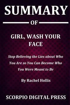 Paperback Summary Of Girl, Wash Your Face: Stop Believing the Lies about Who You Are so You Can Become Who You Were Meant to Be By Rachel Hollis Book