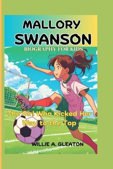 MALLORY SWANSON BIOGRAPHY FOR KIDS: The Girl Who Kicked Her Way to the Top