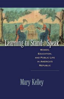 Paperback Learning to Stand and Speak: Women, Education, and Public Life in America's Republic Book