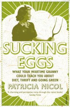 Paperback Sucking Eggs: What Your Wartime Granny Could Teach You about Diet, Thrift and Going Green Book