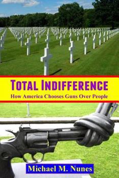 Paperback Total Indifference: How America Chooses Guns Over People Book