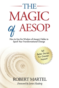 Paperback The Magic of Aesop: How to Use The Wisdom of Aesop to Spark Your Transformational Change Book