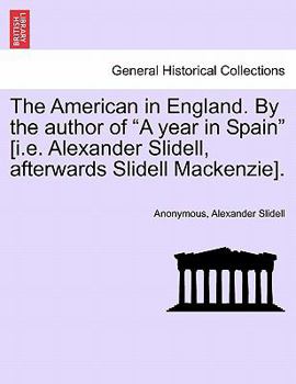 Paperback The American in England. by the Author of a Year in Spain [i.E. Alexander Slidell, Afterwards Slidell Mackenzie]. Book