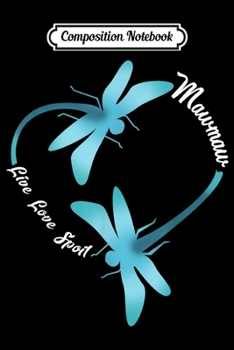 Composition Notebook: Dragonfly Live Love Spoil Mawmaw Funny Mawmaw Gift  Journal/Notebook Blank Lined Ruled 6x9 100 Pages