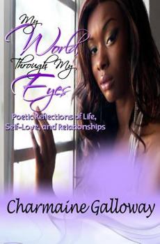 Paperback My World, Through My Eyes: Poetic Reflections of Life, Self-Love & Relationships Book