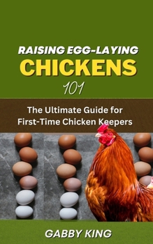 Paperback Raising Egg-laying Chickens 101: The Ultimate Guide for First-Time Chicken Keepers Book