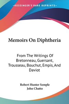 Paperback Memoirs On Diphtheria: From The Writings Of Bretonneau, Guersant, Trousseau, Bouchut, Empis, And Daviot Book